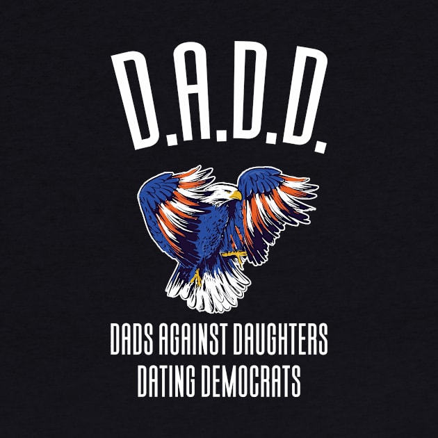 DADD - Dads Against Daughthers Dating Democrats by Aajos